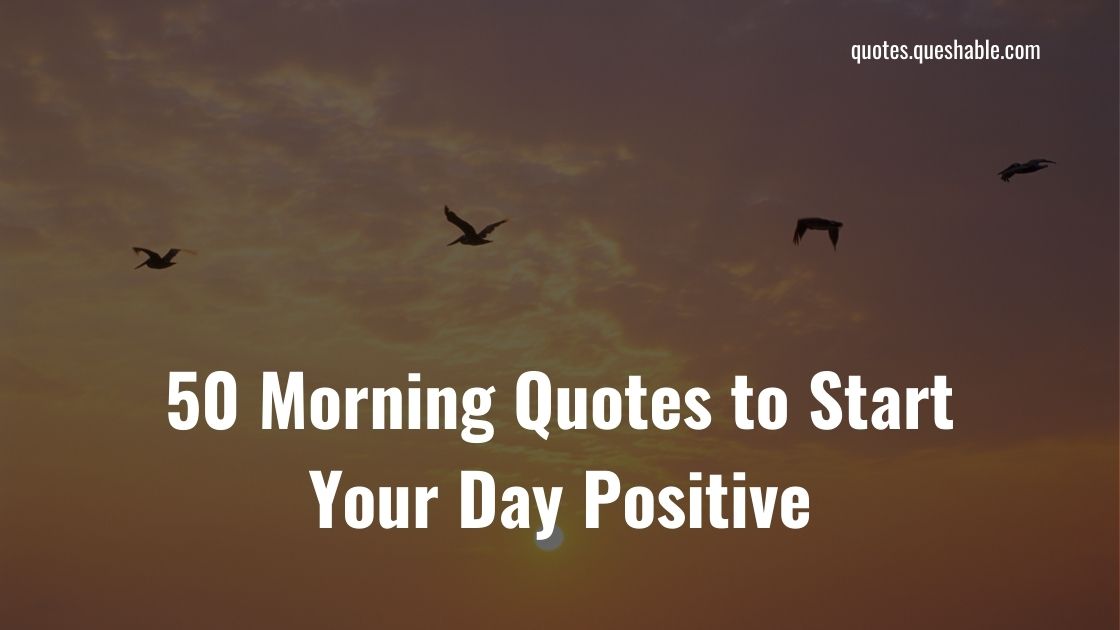 50 Morning Quotes to Start Your Day Positive